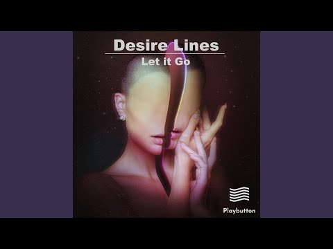 Desire Lines - Let it Go - Youtube Video