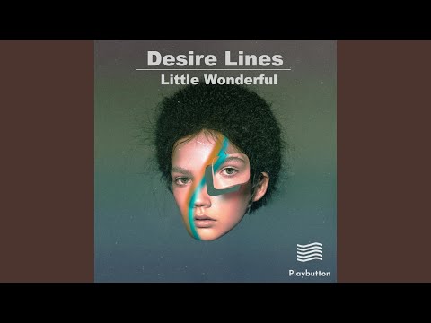Desire Lines - Little Wonderful - Youtube Video