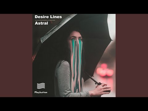 Desire Lines - Astral - Youtube Video